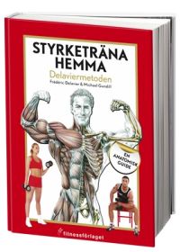 Styrketräna hemma : Delaviermetoden : en anatomisk guide av Frédéric Delavier & Michael Gundill